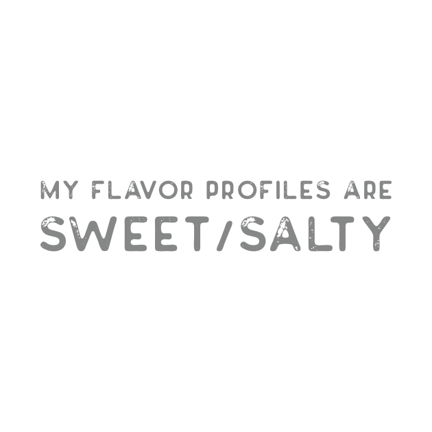 My flavor profiles are sweet/salty by ScottyWalters