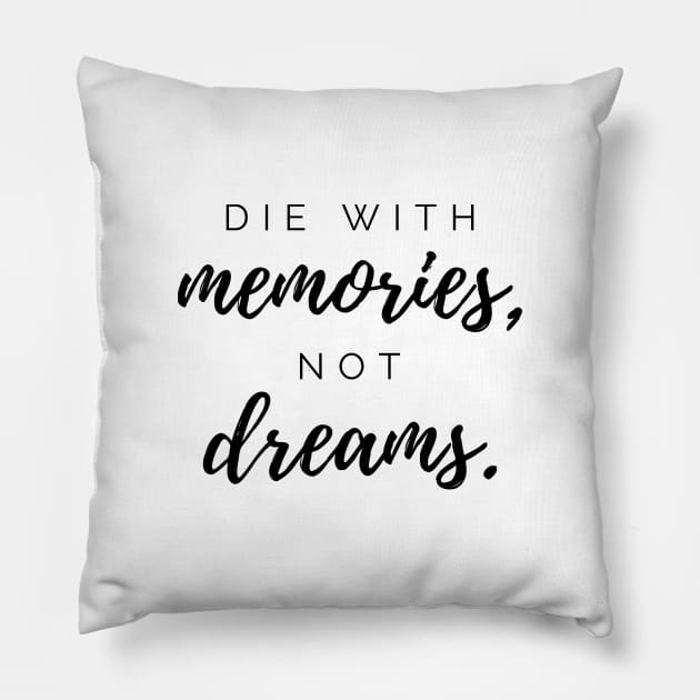 Die with memories, not dreams. Quotes Pillow by DailyQuote