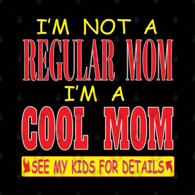 I'm Not A Regular Mom I'm A Cool Mom See Kids For Details by Envision Styles