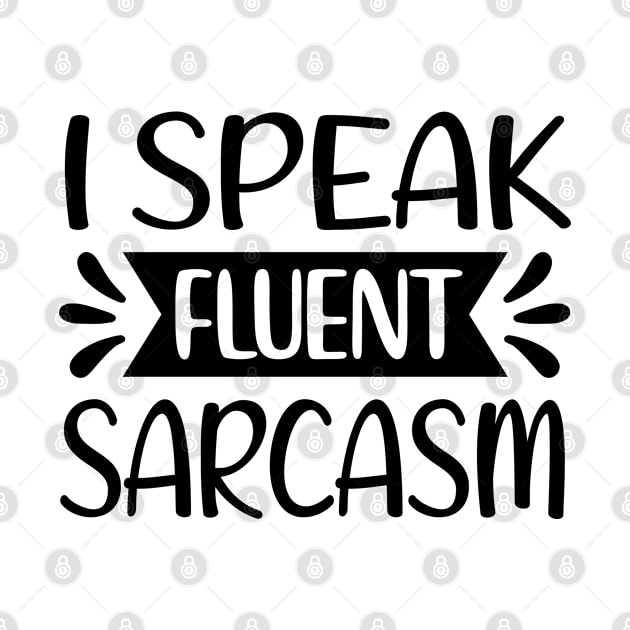 I Speak Fluent Saracasm by Oddities Outlet