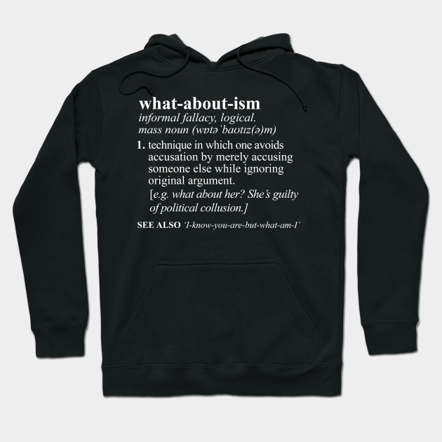 Whataboutism Funny Meaning Whataboutism Hoodie Teepublic