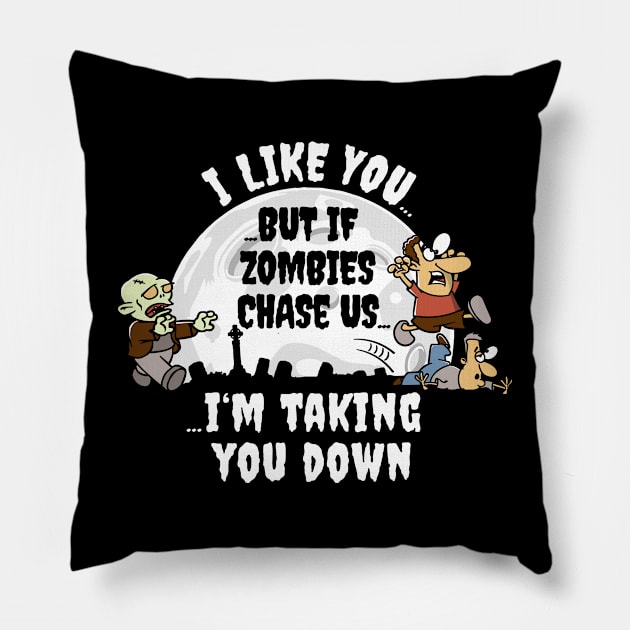 I Like You But If Zombie's Chase Us... Pillow by NerdShizzle