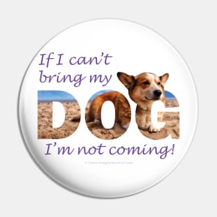 If I can't bring my dog I'm not coming - Corgi oil painting wordart Pin