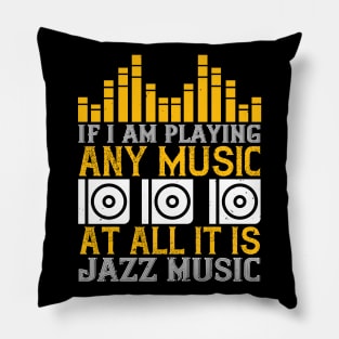 If I am playing any music at all it is jazz music Pillow