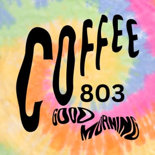 Coffee 803 Good Morning Tie Dye T-Shirt