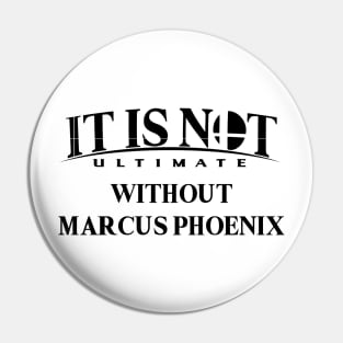 It is not ultimate without Marcus Phoenix Pin