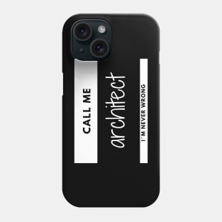 Call me Architect, I´m Never Wrong Name tag Phone Case