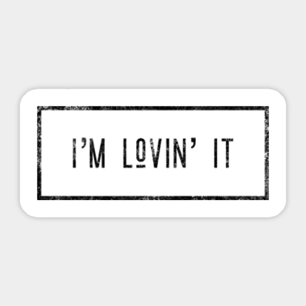 I M Lovin It Im Lovin It Adesivo Teepublic It