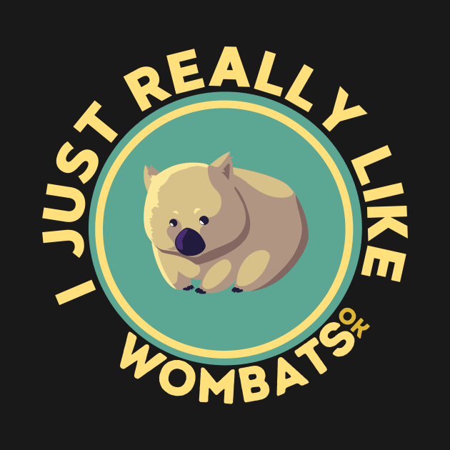 I Just Really Like Wombats Ok by GoodWills