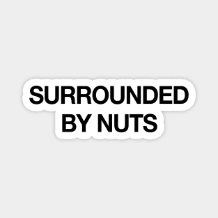 SURROUNDED BY NUTS Magnet