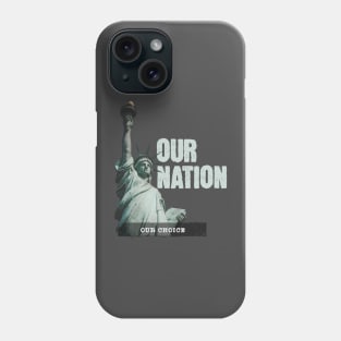 Our Nation Our Choice Phone Case