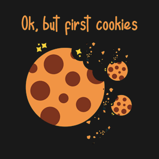 Ok but first cookies. Biscuit lover. Sweet tooth T-Shirt