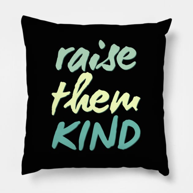 raise them kind Pillow by BoogieCreates