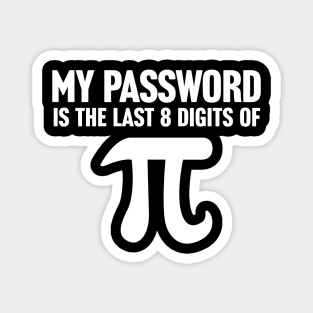 My Password Is The Last 8 Digits Of Pi Magnet