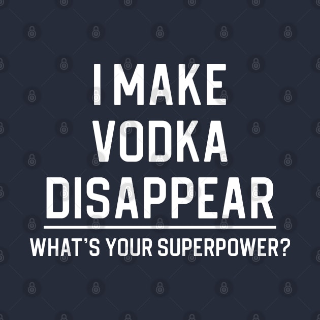 Funny Vodka Lover Gift I Make Vodka Disappear by kmcollectible