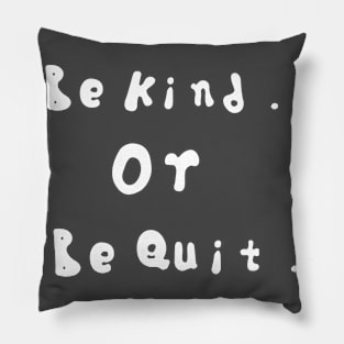 Be kind or be quit Pillow