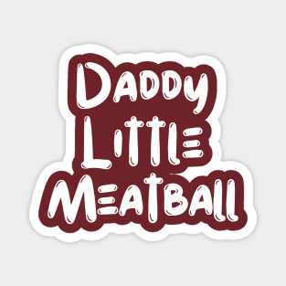 Daddy Little Meatball Magnet