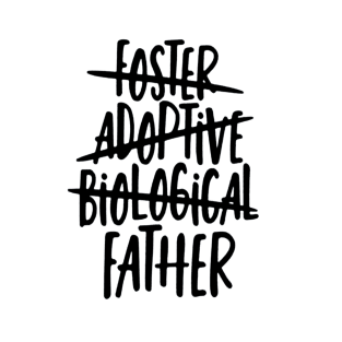 Foster, Adoptive, Biological, FATHER T-Shirt