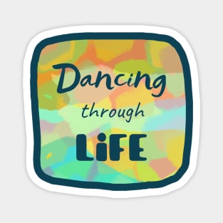 Dancing through life - Short inspirational life quote with transparent letters on colorful background Magnet