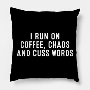 I Run on Coffee, Chaos, and Cuss Words Pillow