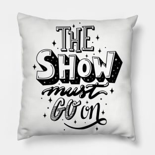 The Show Must Go On Pillow