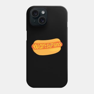 You Can't Skip Lunch Phone Case