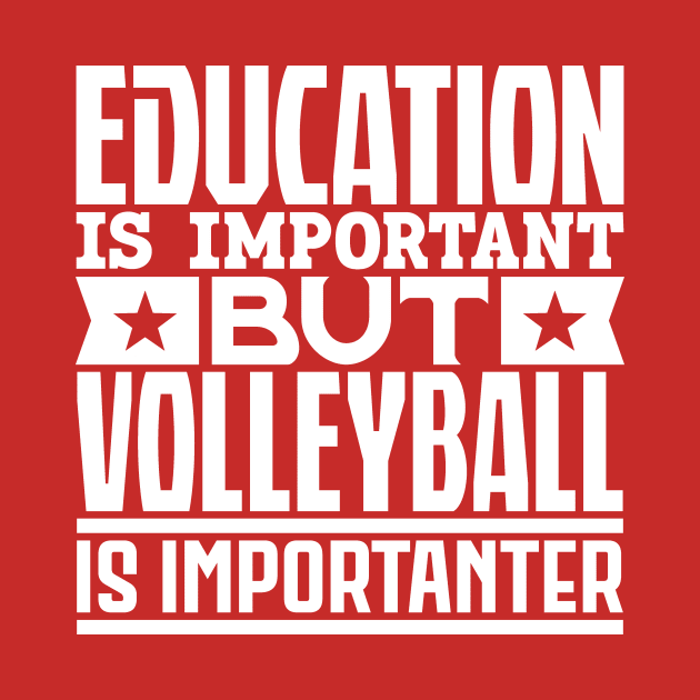 Education is important but volleyball is importanter by colorsplash