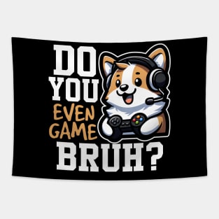 Do You Even Game Bruh? Tapestry