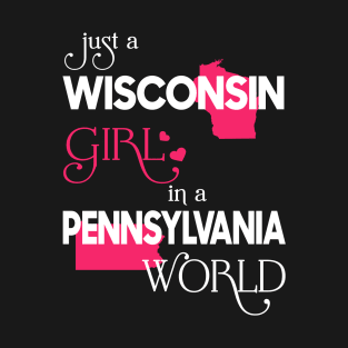Just a Wisconsin Girl In a Pennsylvania World T-Shirt