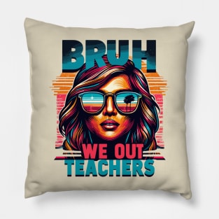 Bruh We Out Teachers Pillow