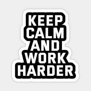 Keep Calm And Work Harder Magnet