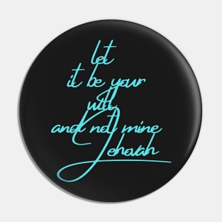 let It be your will and not mine Jehova Pin