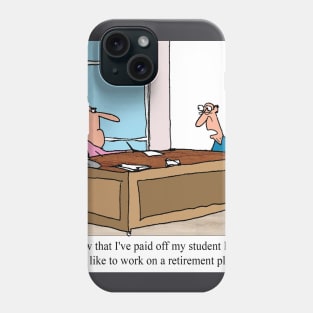 First student loans, and then retirement. Phone Case