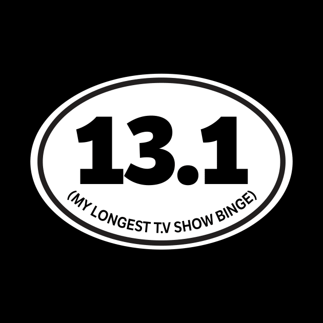 13.1 My Longest T.V Show Binge by thingsandthings