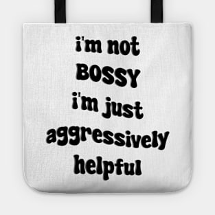 i'm not bossy i'm just aggressively helpful Tote