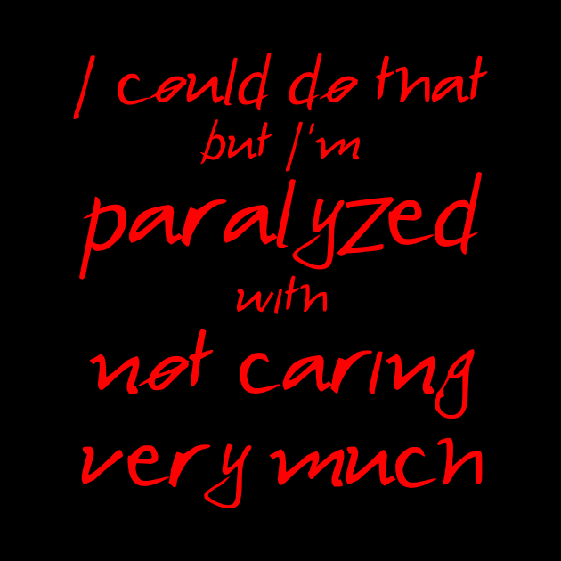 Spike: I'm Paralyzed With Not Caring Very Much (red text) by bengman