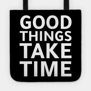 good things need time Tote