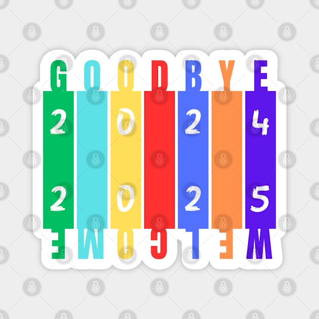 GoodBye 2024 Welcome 2025 Magnet by Creatifly Graphic Tees