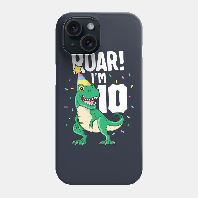 Roar I'm 10 T-Rex Birthday Dinosaur Happy Ten 10th Party Phone Case by 14thFloorApparel