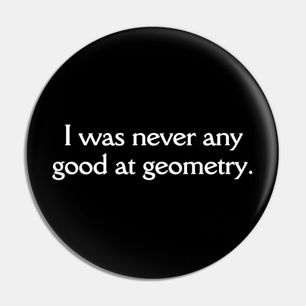 Doctor Who Never Good At Geometry Pin by HDC Designs