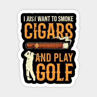 Vintage Golf Cigars I Just Want to Smoke Cigars And Play Golf Magnet