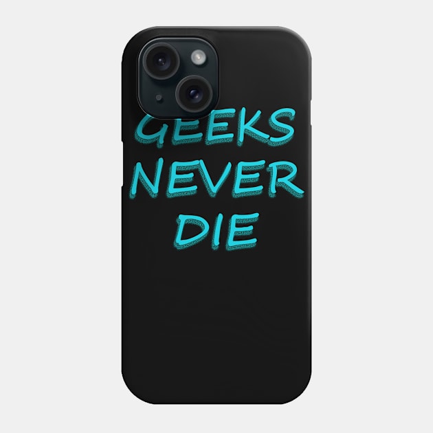 geeks never die geeky cool Phone Case by yrb barach