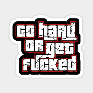 Go hard or get fucked Magnet