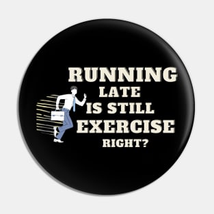 running late is still exercise right Pin