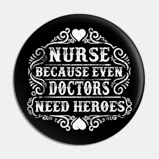 Nurse because even Doctors need heroes Pin