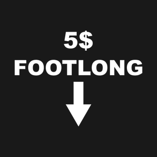 5$ Footlong T-Shirt