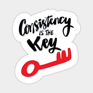 Consistency is the key. Magnet