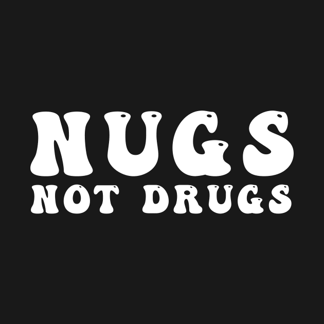 Nugs Not Drugs by awesomeshirts