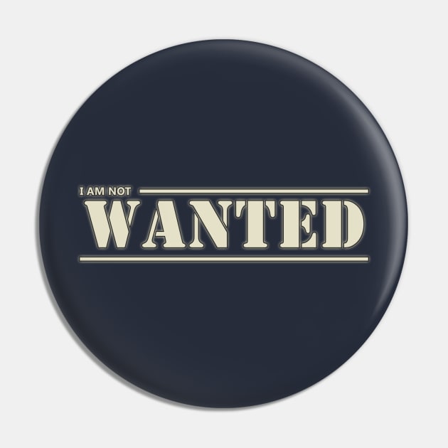 I am not Wanted Pin by nidesign