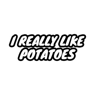 I Really Like Potatoes T-Shirt